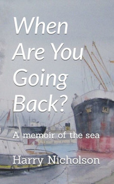 When Are You Going Back?: A memoir of the sea
