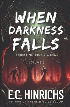 When Darkness Falls: Terrifying True Stories: Volume 6