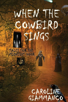 When The Cowbird Sings: Tales For The Midnight Hour