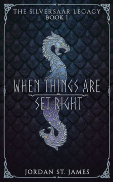 When Things Are Set Right: The Silversaar Legacy: Book 1