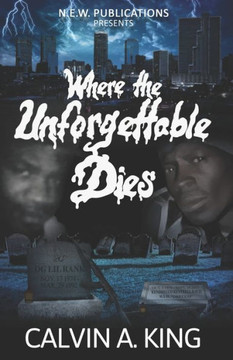 Where the Unforgettable Dies: (The Extraordinary Lives and Fatal Demise)
