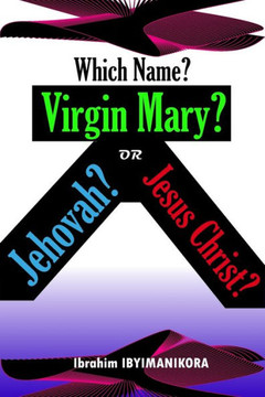 Which Name? Virgin Mary? Jehovah? or Jesus Christ?