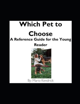 Which Pet to Choose: A Reference Guide for the Young Reader