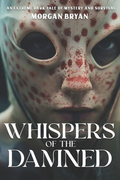 Whispers of the Damned: An Extreme Dark Tale of Mystery and Survival