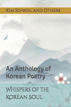 Whispers of the Korean Soul: An Anthology of Korean Poetry