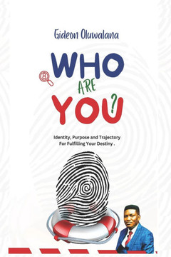 Who Are You ?: Your Identity, Purpose, and Trajectory for Fulfilling Your Destiny Who Are You ?: Your Identity, Purpose, and Trajectory for Fulfilling Your Destiny