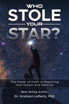 Who Stole Your Star?: The Power of Faith in Restoring Your Dream and Destiny!