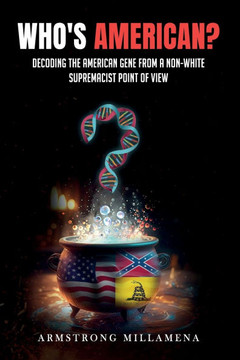 Who's American?: Decoding the American Gene from a Non-White Supremacist Point of View