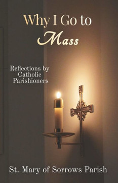 Why I Go to Mass: Reflections by Catholic Parishioners