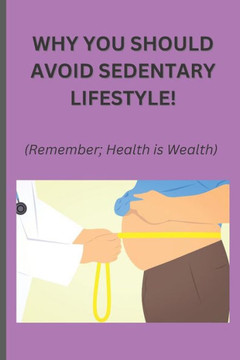 Why you should avoid sedentary lifestyle!: Remember; Health is Wealth