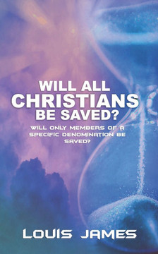 Will All Christians Be Saved?: Will Only Members of a Specific Denomination Be Saved?