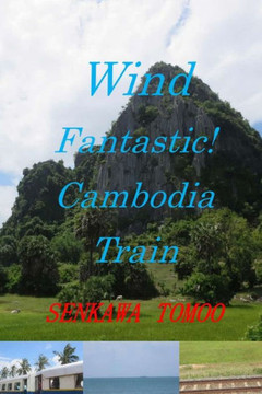 Wind Fantastic! Cambodia Train: Wind Fantastic! Cambodia Train