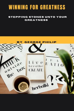 Winning for Greatness: Stepping Stones Unto Your Greatness