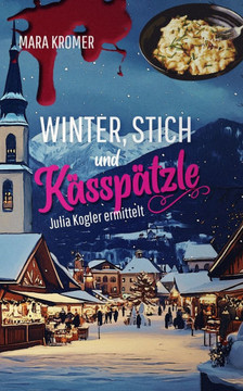 Winter, Stich und Kässpätzle: Julia Kogler ermittelt Band 9