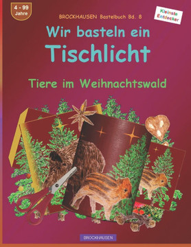 Wir basteln ein Tischlicht: BROCKHAUSEN Bastelbuch Bd. 8. Tiere im Weihnachtswald. Kleinste Entdecker. 4 - 99 Jahre
