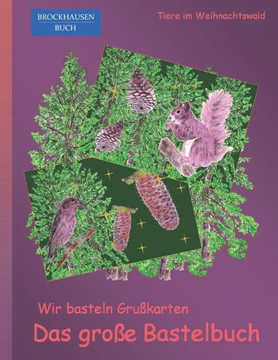 Wir basteln Grusskarten - Das grosse Bastelbuch: BROCKHAUSEN BUCH. Tiere im Weihnachtswald
