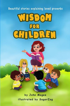 Wisdom for Children: Beautiful stories explaining loved proverbs