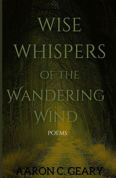 Wise Whispers of the Wandering Wind: poems Wise Whispers of the Wandering Wind: poems