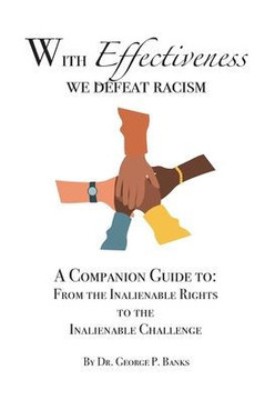 With Effectiveness We Defeat Racism: A Companion Guide to: From the Inalienable Rights to the Inalienable Challenge
