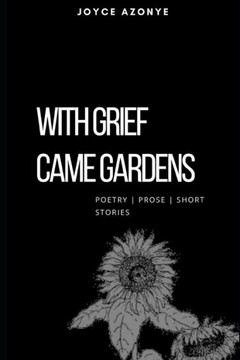 With Grief Came Gardens