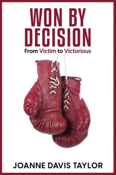 Won By Decision: From Victim to Victorious