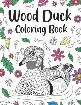 Wood Duck Coloring Book: An Adult Coloring Books for Duck Lovers, Wood Duck Zentangle Patterns for Stress Relief and Relaxation Freestyle Drawi