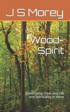 Wood-Spirit: Celebrating Trees and Life and Spirituality in Verse