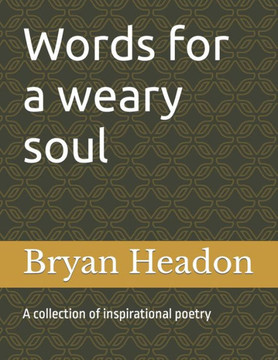 Words for a weary soul: A collection of inspirational poetry Words for a weary soul: A collection of inspirational poetry