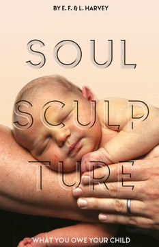 Soul Sculpture : What You Owe Your Child