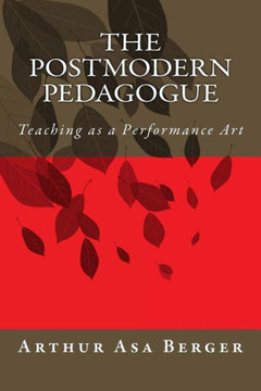 The Postmodern Pedagogue: Teaching As A Performance Art