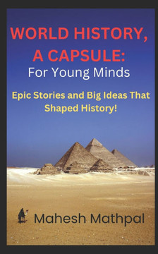 World History, a Capsule: For Young Minds: Epic Stories and Big Ideas That Shaped History!
