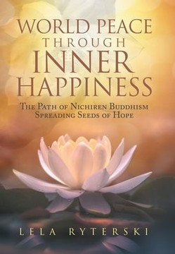 World Peace through Inner Happiness: The Path of Nichiren Buddhism Spreading Seeds of Hope