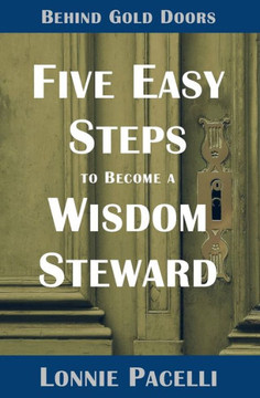 Behind Gold Doors-Five Easy Steps To Become A Wisdom Steward (The Behind Gold Doors Series)