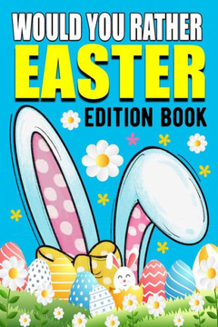 Would You Rather Book Easter Edition: Funny Springtime Game and Challenging Questions For Kids