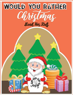 Would You Rather Christmas Book For Kids: An Amusing & Fun Christmas Edition Game For Kids Of All Ages & For Family