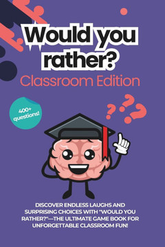 Would You Rather for Classrooms: The School Edition: Classroom Conversation Starters Game Book for School Children and Teachers 400 + Questions and Ic