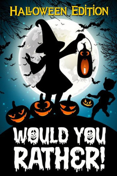 Would You Rather!: Halloween Book For Kids