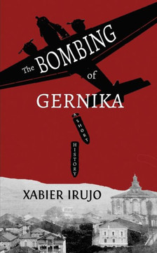 The Bombing Of Gernika : A Short History The Bombing Of Gernika : A Short History
