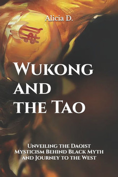 Wukong and the Tao: Unveiling the Daoist Mysticism Behind Black Myth and Journey to the West""