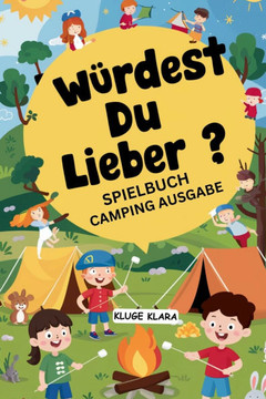 Würdest Du Lieber? Spielbuch: Camping Ausgabe: 300+ Lustige und Spannende Wandern, Roadtrip, Reisen Fragespiel für Kinder jeden Alters