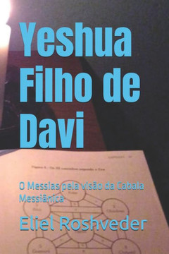 Yeshua Filho de Davi: O Messias pela visão da Cabala Messiânica