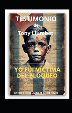 Yo Fui Victima del Bloqueo: Testimonio de Tony Llumbet