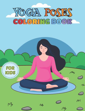 Yoga Poses Coloring Book For Kids: 30 yoga poses kids coloring pages for fun and relaxation, best gift for your Yoga lover kids
