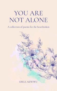 You Are Not Alone: A Collection of Poems for the Heartbroken