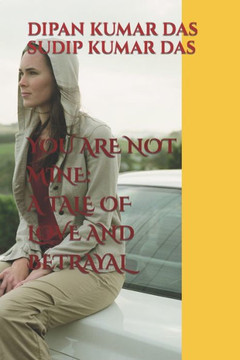 You Are Not Mine: A Tale of Love and Betrayal