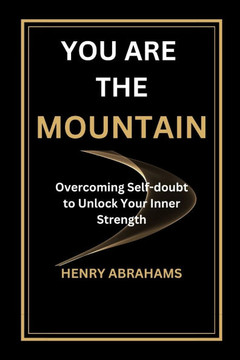 You Are the Mountain: Overcoming Self-doubt to Unlock Your Inner Strength