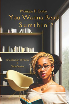 You Wanna Read Sumthin': A Collection of Poetry & Short Stories