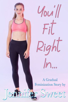 You'll Fit Right In: A Gradual Feminization Story