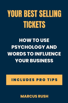 Your Best selling tickets: How to use psychology and words to influence your business