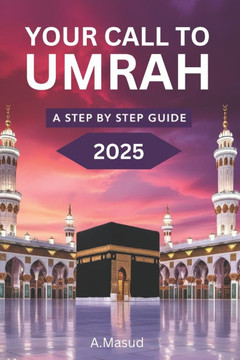 Your Call To Umrah: Step by step guide